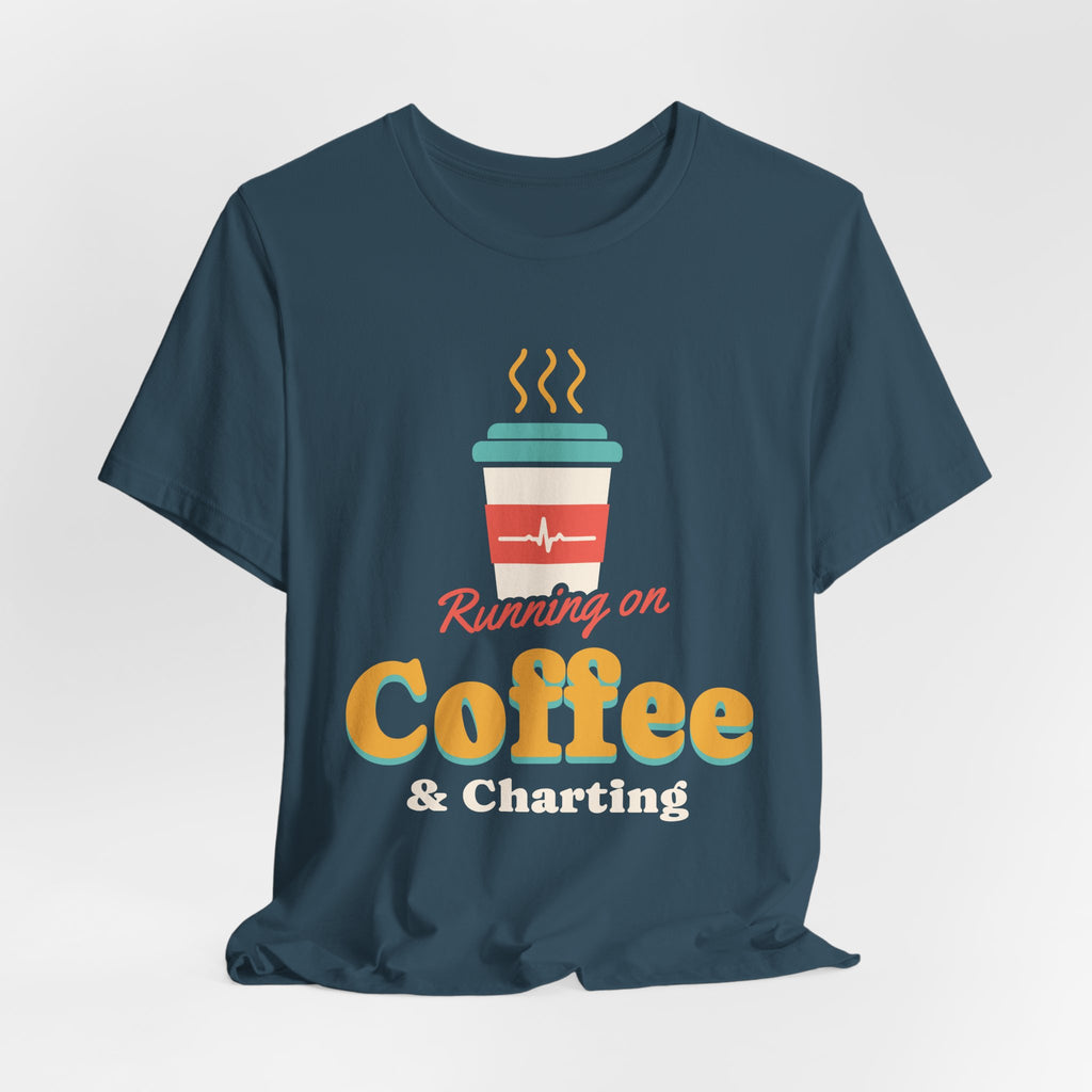 Running on Coffee and Charting Nurse Tee