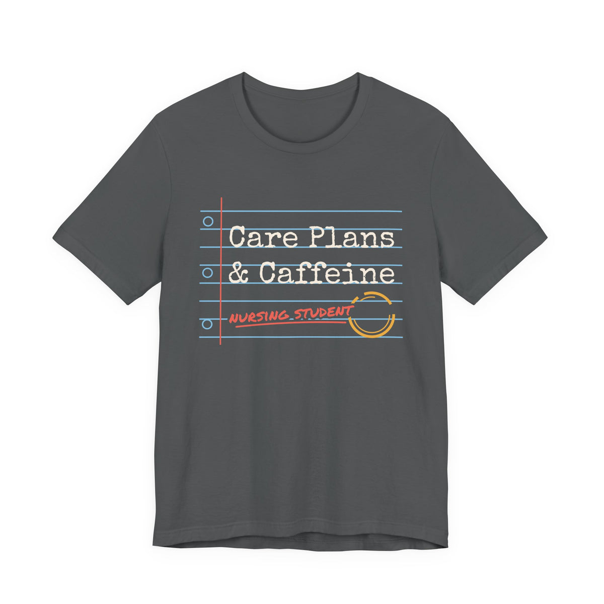 Care Plans and Caffeine Nursing Student Tee