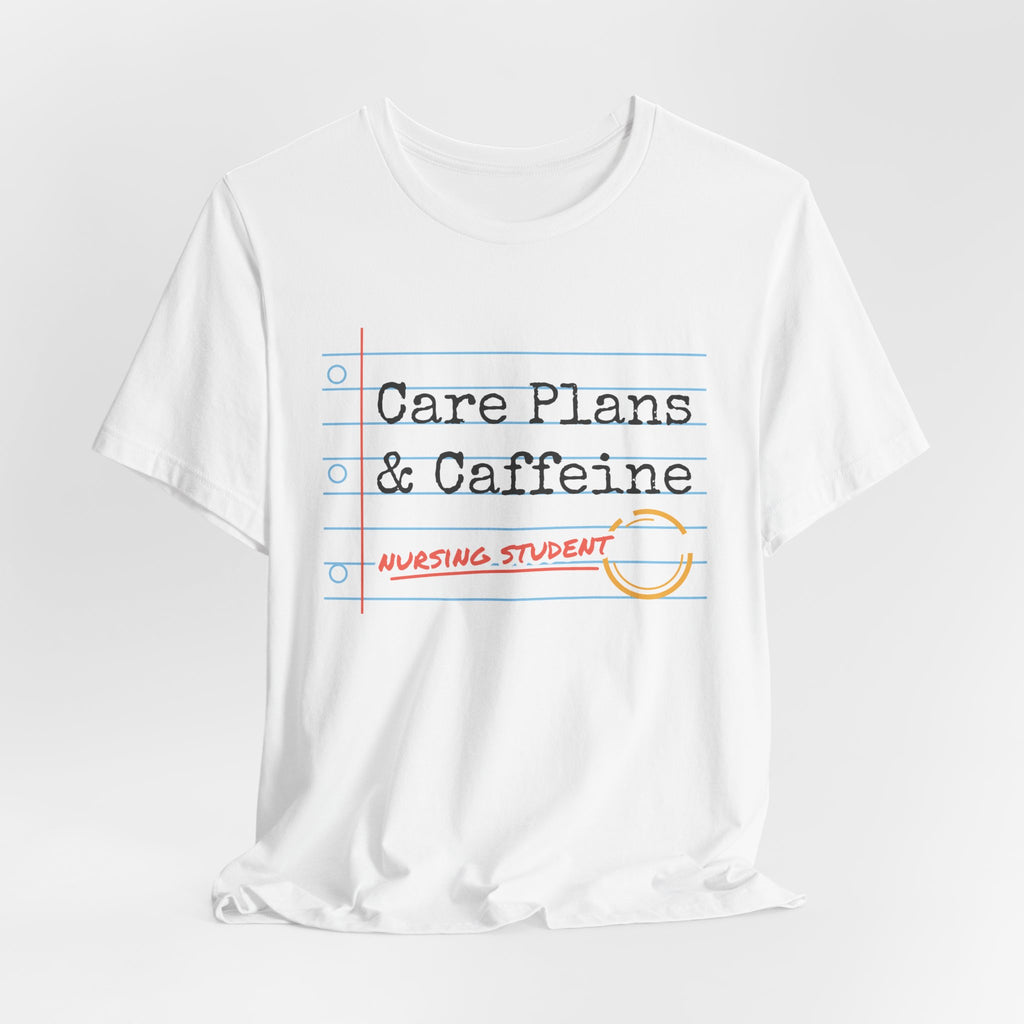 Care Plans and Caffeine Nursing Student Tee