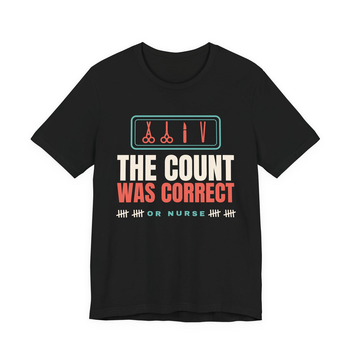 The Count Was Correct OR Nurse Tee