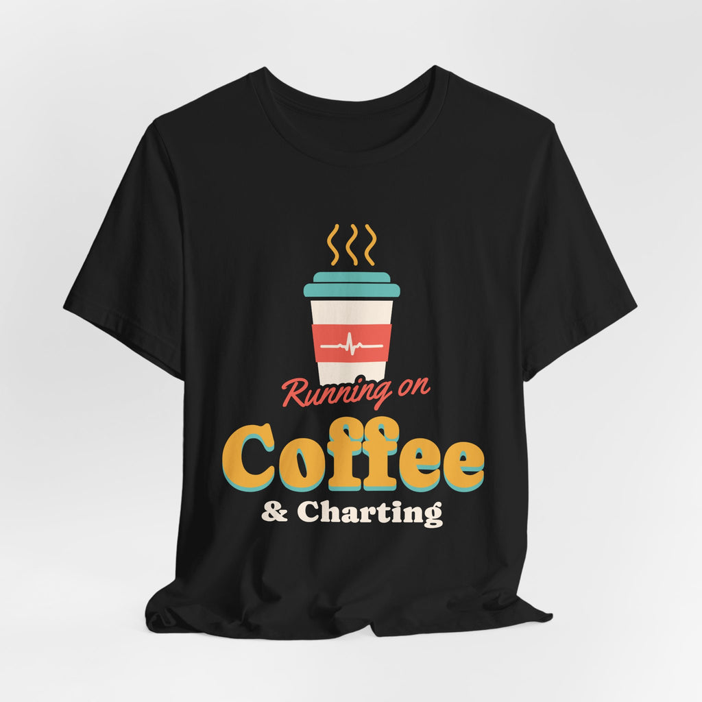 Running on Coffee and Charting Nurse Tee