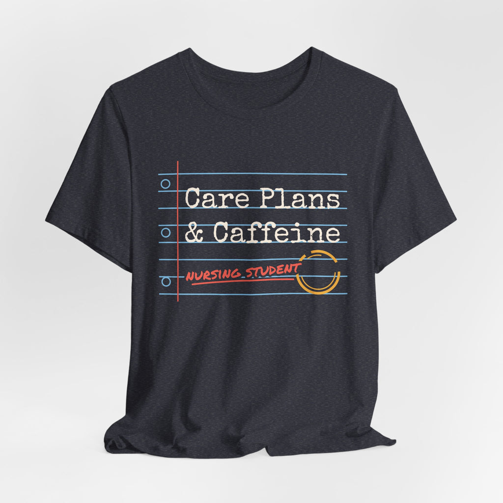 Care Plans and Caffeine Nursing Student Tee