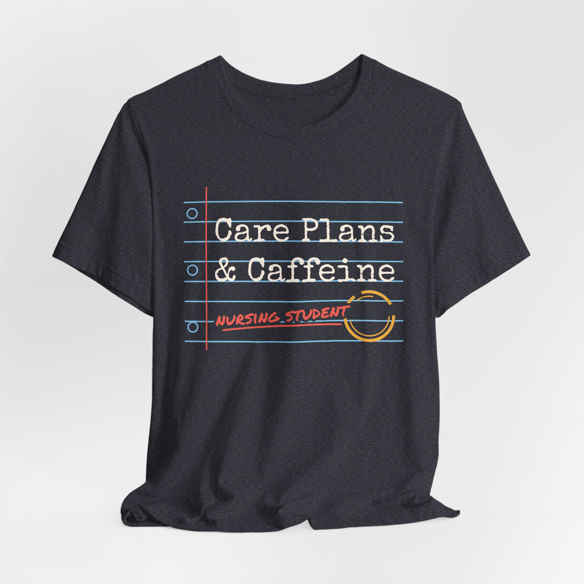 Care Plans and Caffeine Nursing Student Tee