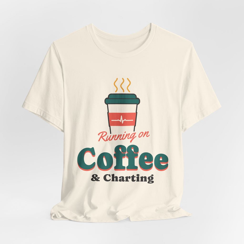 Running on Coffee and Charting Nurse Tee
