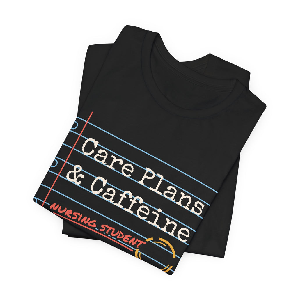 Care Plans and Caffeine Nursing Student Tee