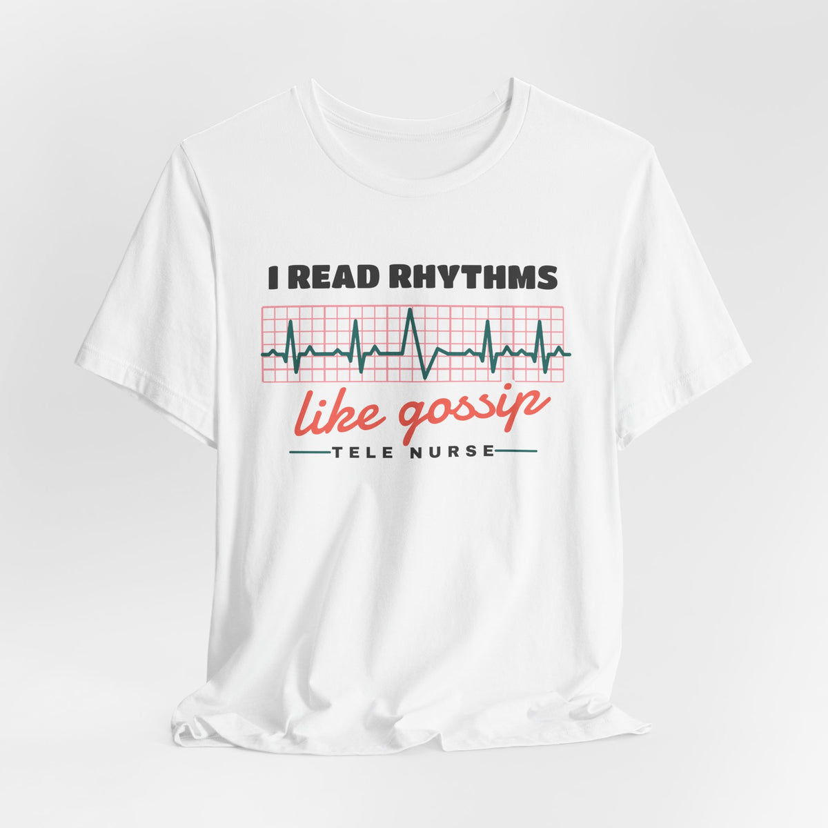 I Read Rhythms Like Gossip Tele Nurse Tee