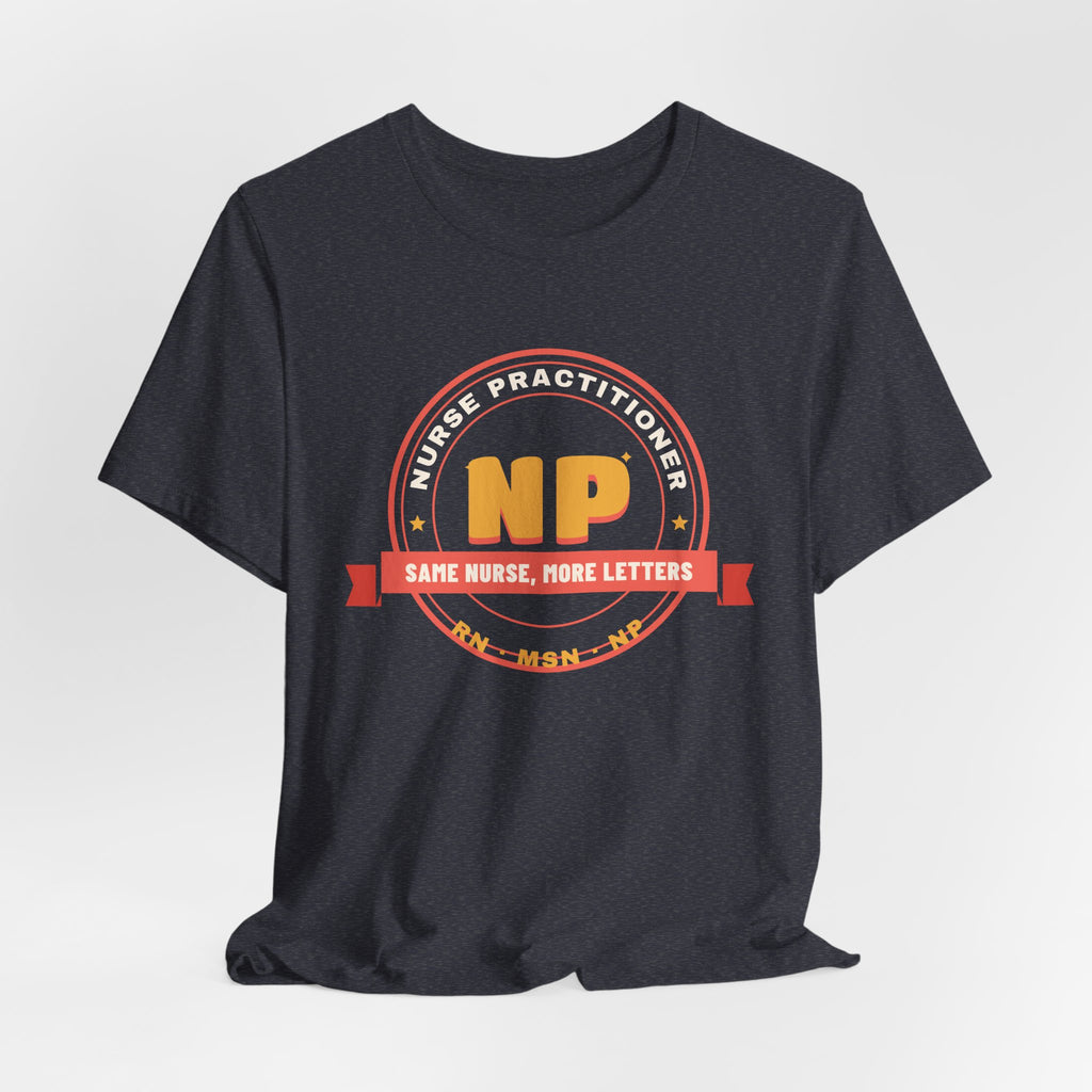Same Nurse More Letters Nurse Practitioner Tee