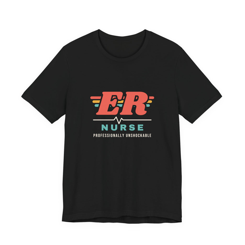 ER Nurse Professionally Unshockable Tee