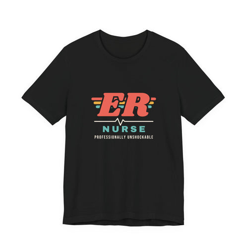 ER Nurse Professionally Unshockable Tee