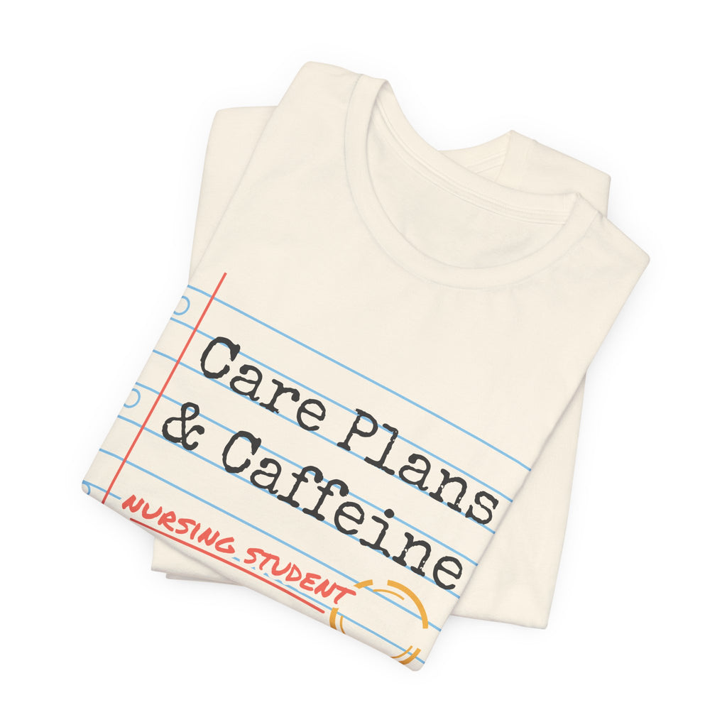 Care Plans and Caffeine Nursing Student Tee