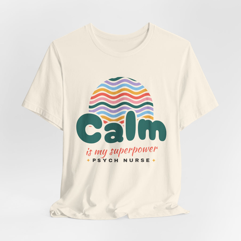 Calm Is My Superpower Psych Nurse Tee