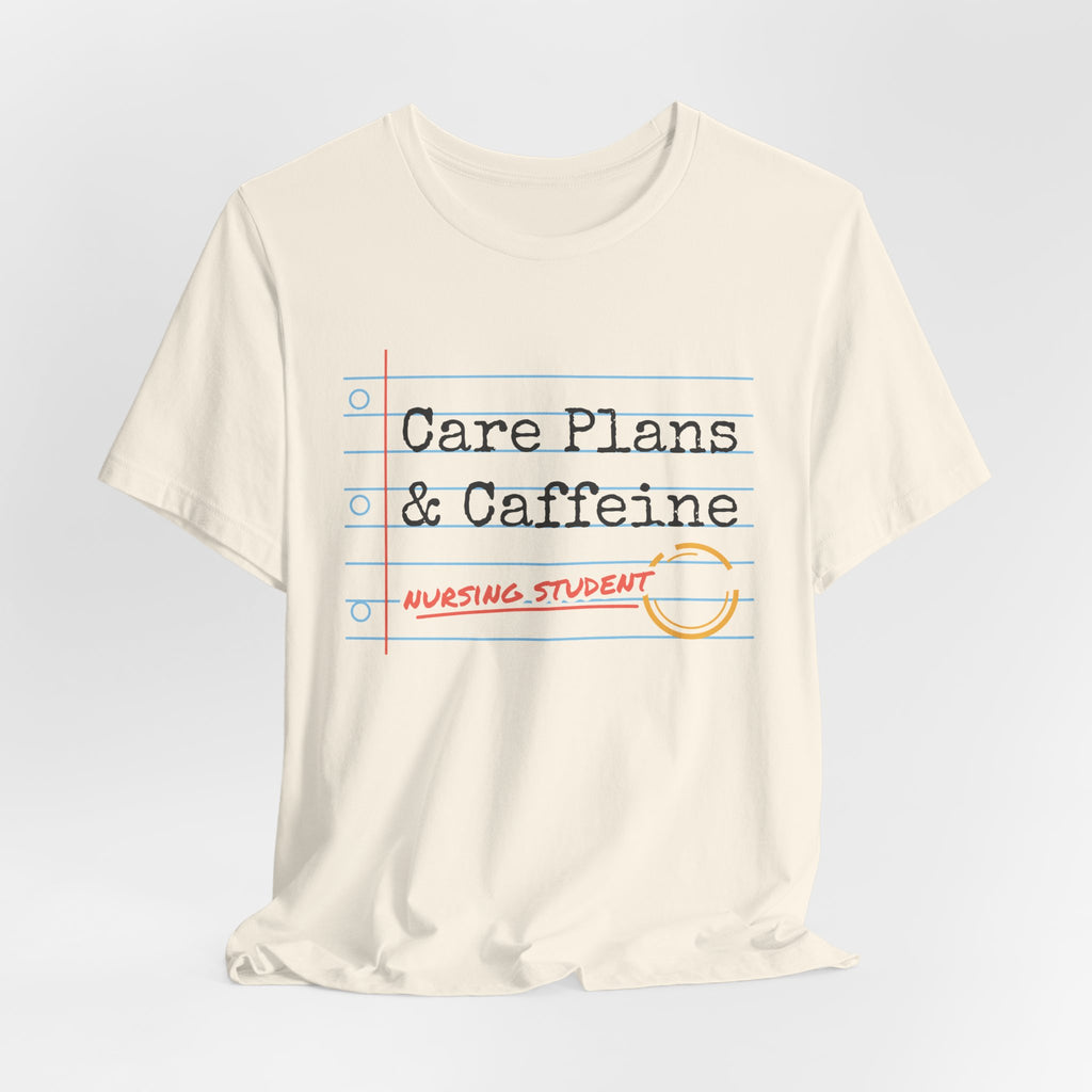 Care Plans and Caffeine Nursing Student Tee