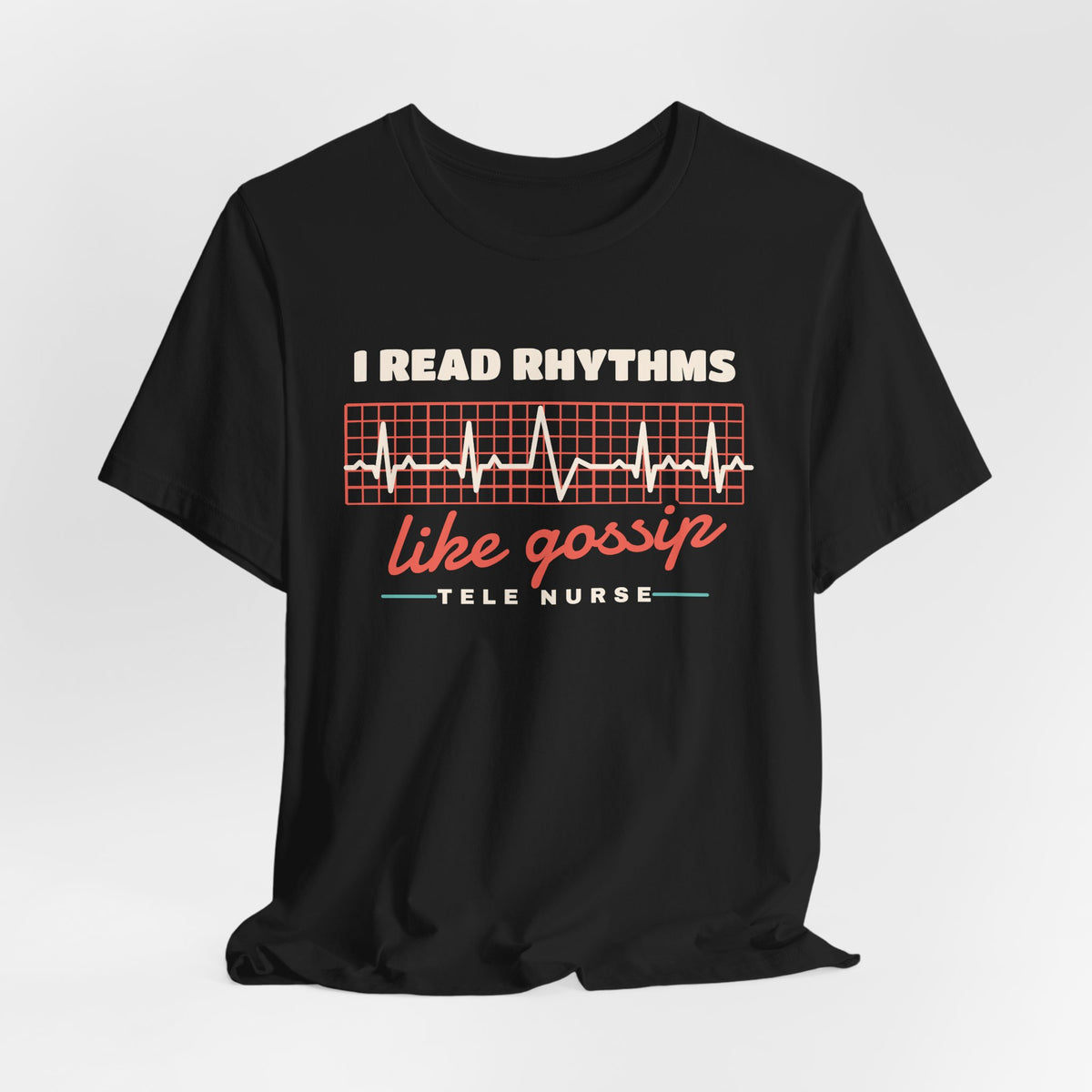 I Read Rhythms Like Gossip Tele Nurse Tee