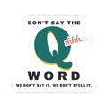 Don't Say the Q Word Nurse Sticker