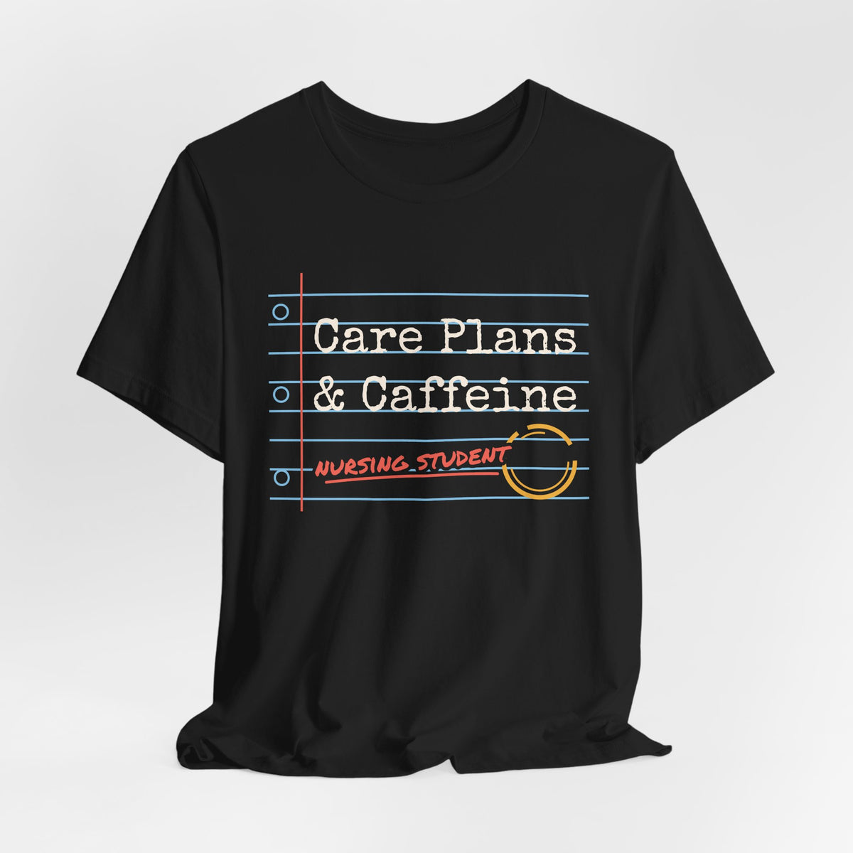 Care Plans and Caffeine Nursing Student Tee