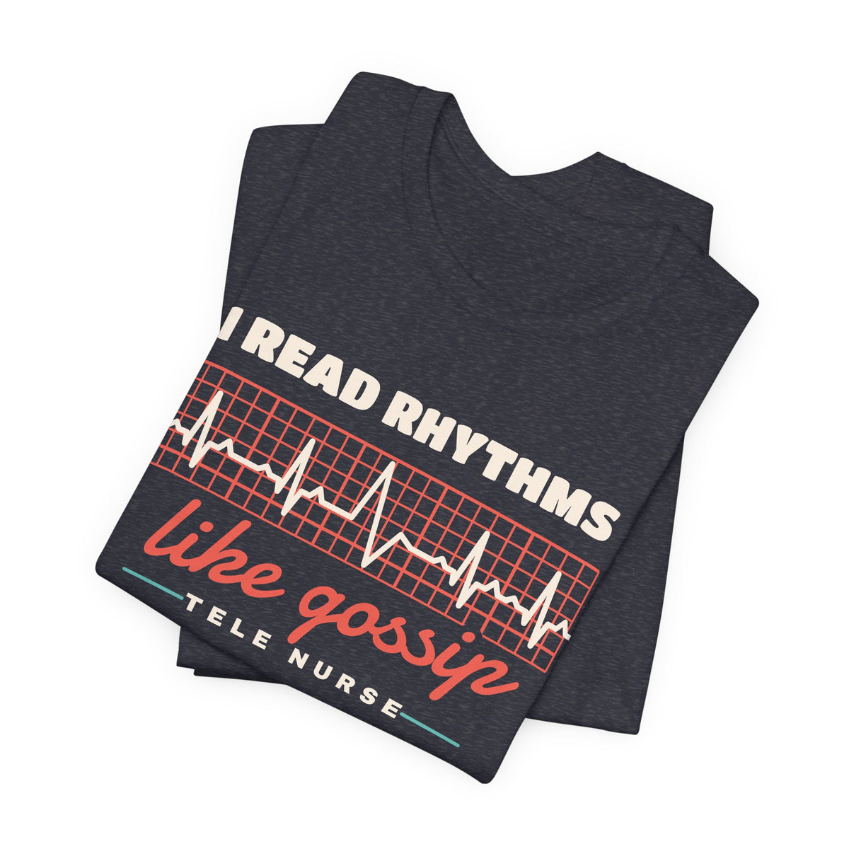 I Read Rhythms Like Gossip Tele Nurse Tee
