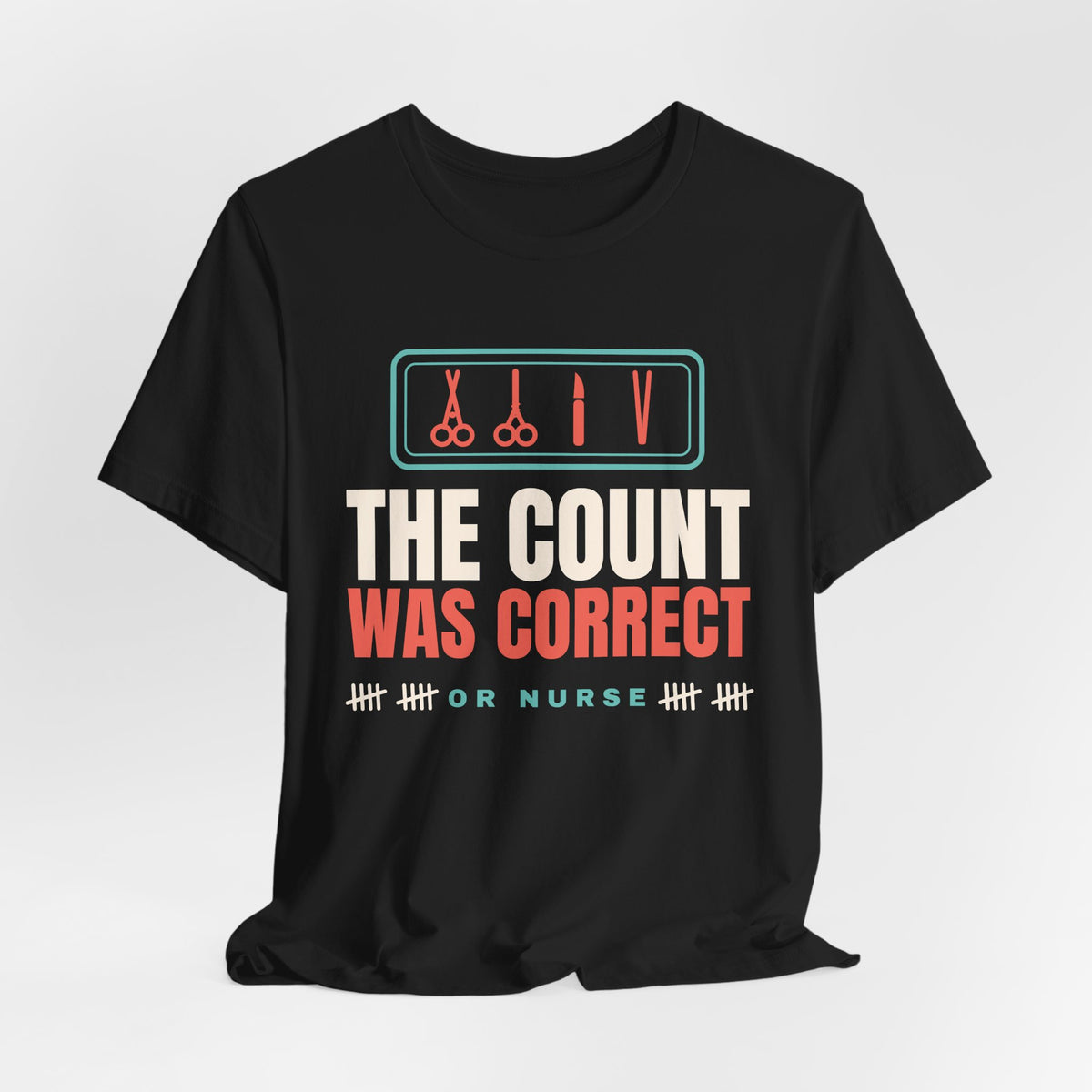 The Count Was Correct OR Nurse Tee