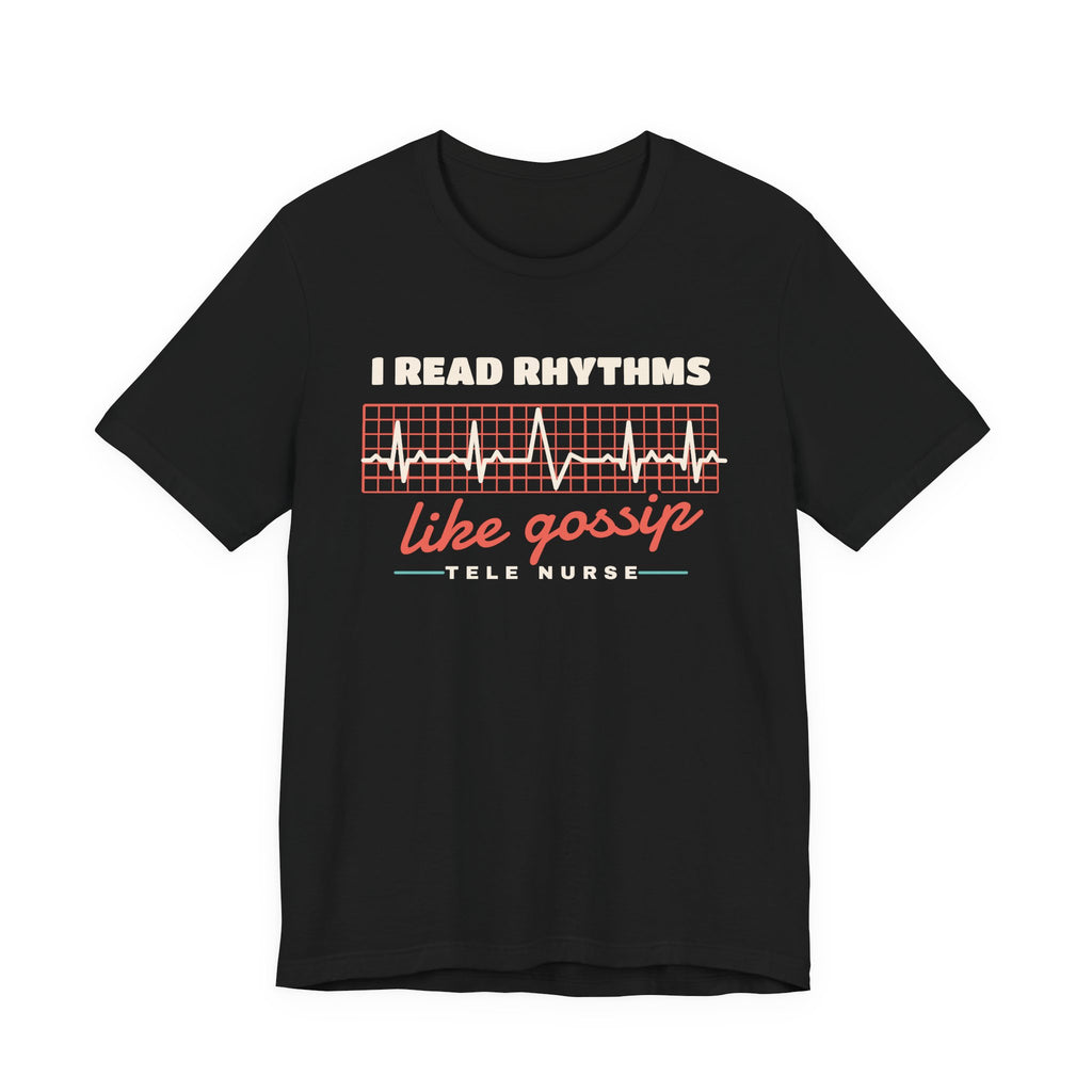 I Read Rhythms Like Gossip Tele Nurse Tee