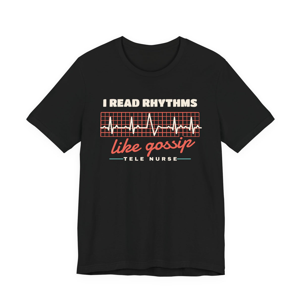I Read Rhythms Like Gossip Tele Nurse Tee