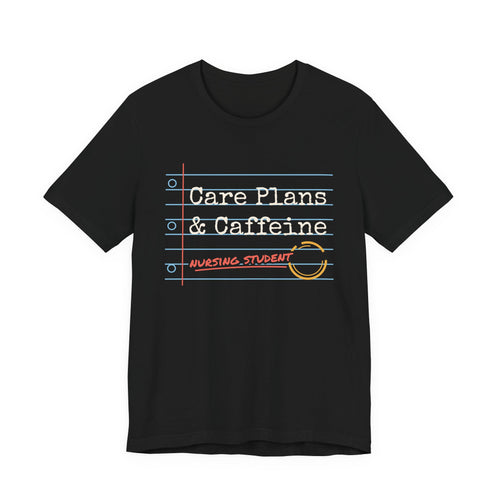 Care Plans and Caffeine Nursing Student Tee