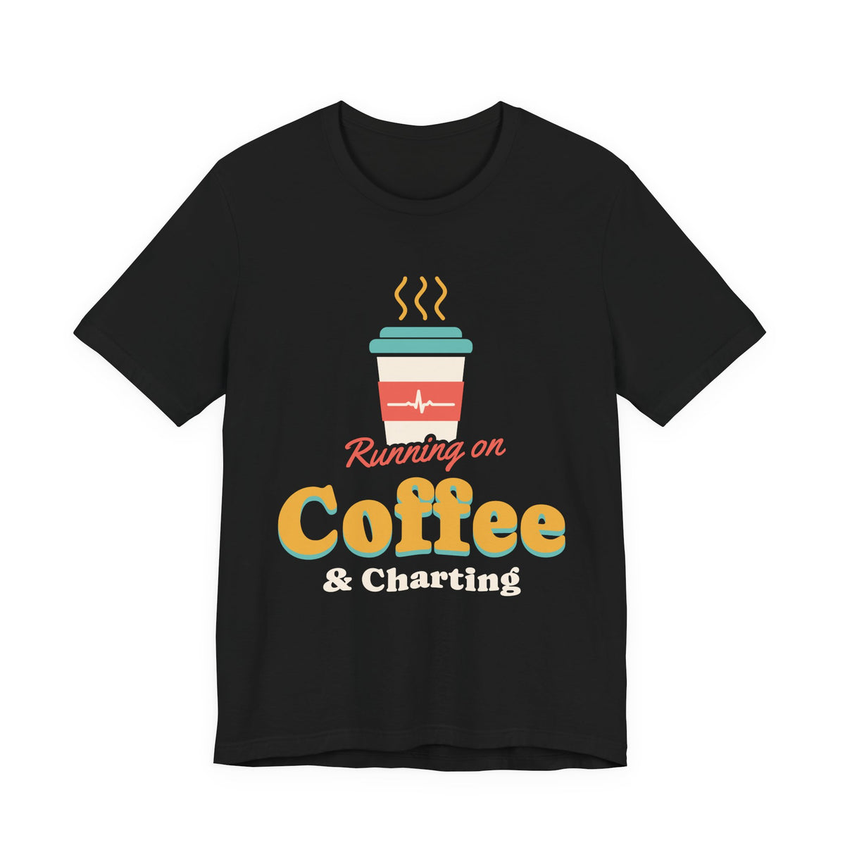 Running on Coffee and Charting Nurse Tee