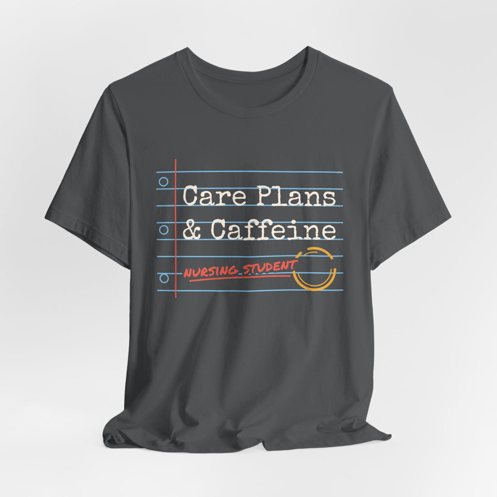 Care Plans and Caffeine Nursing Student Tee