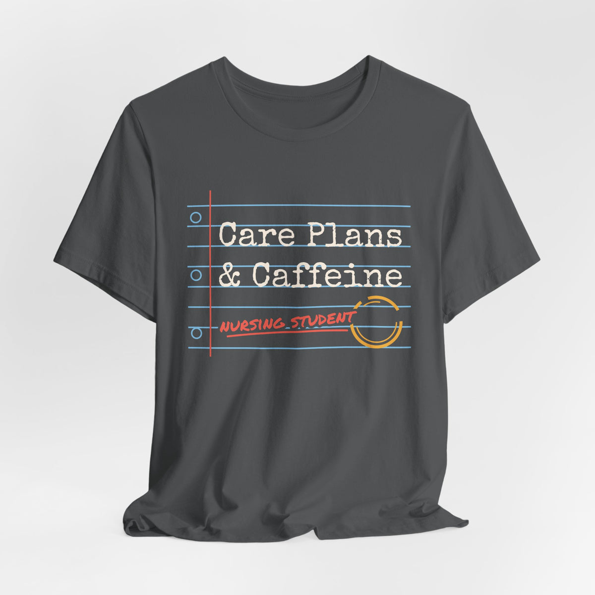 Care Plans and Caffeine Nursing Student Tee