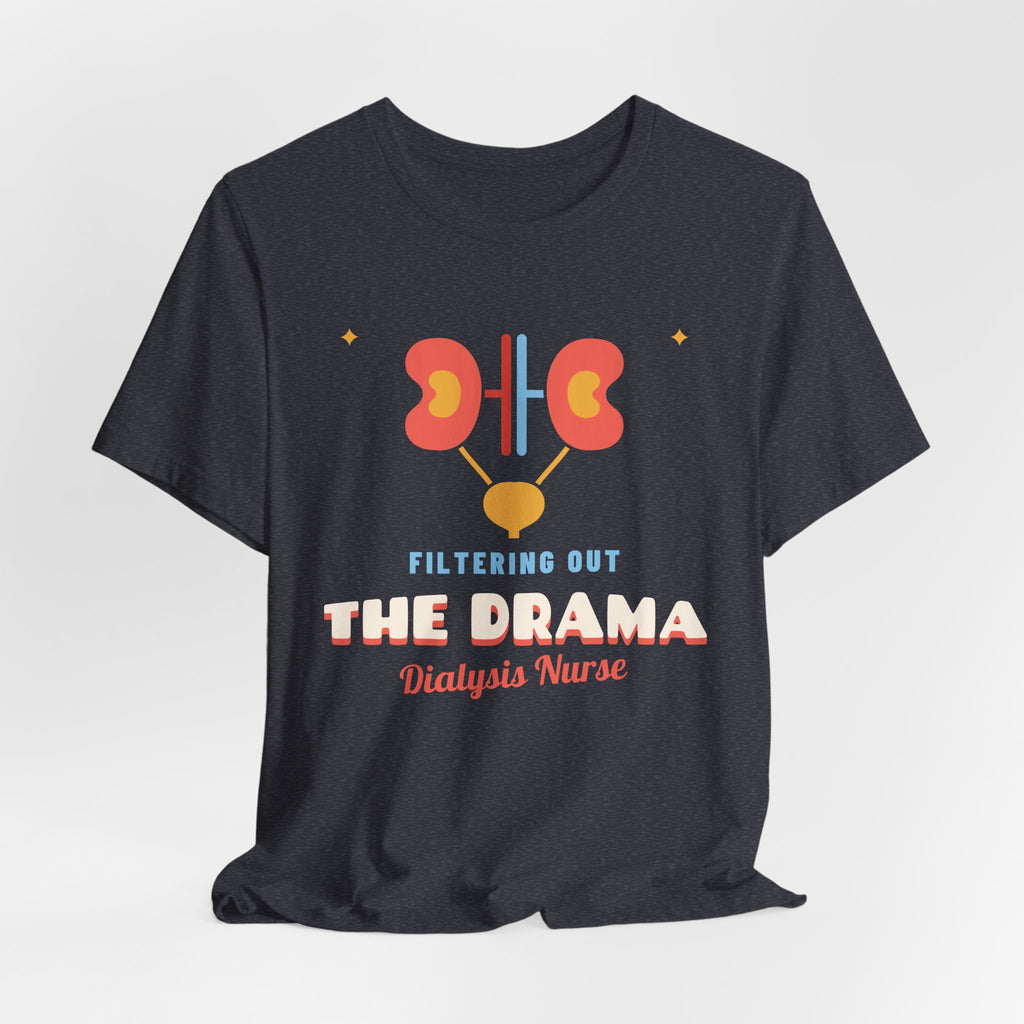Filtering Out the Drama Dialysis Nurse Tee