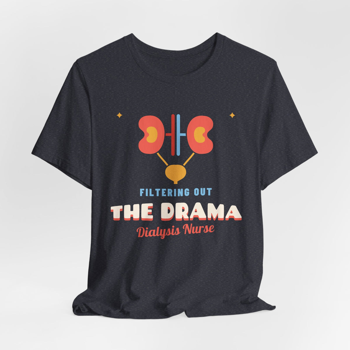 Filtering Out the Drama Dialysis Nurse Tee
