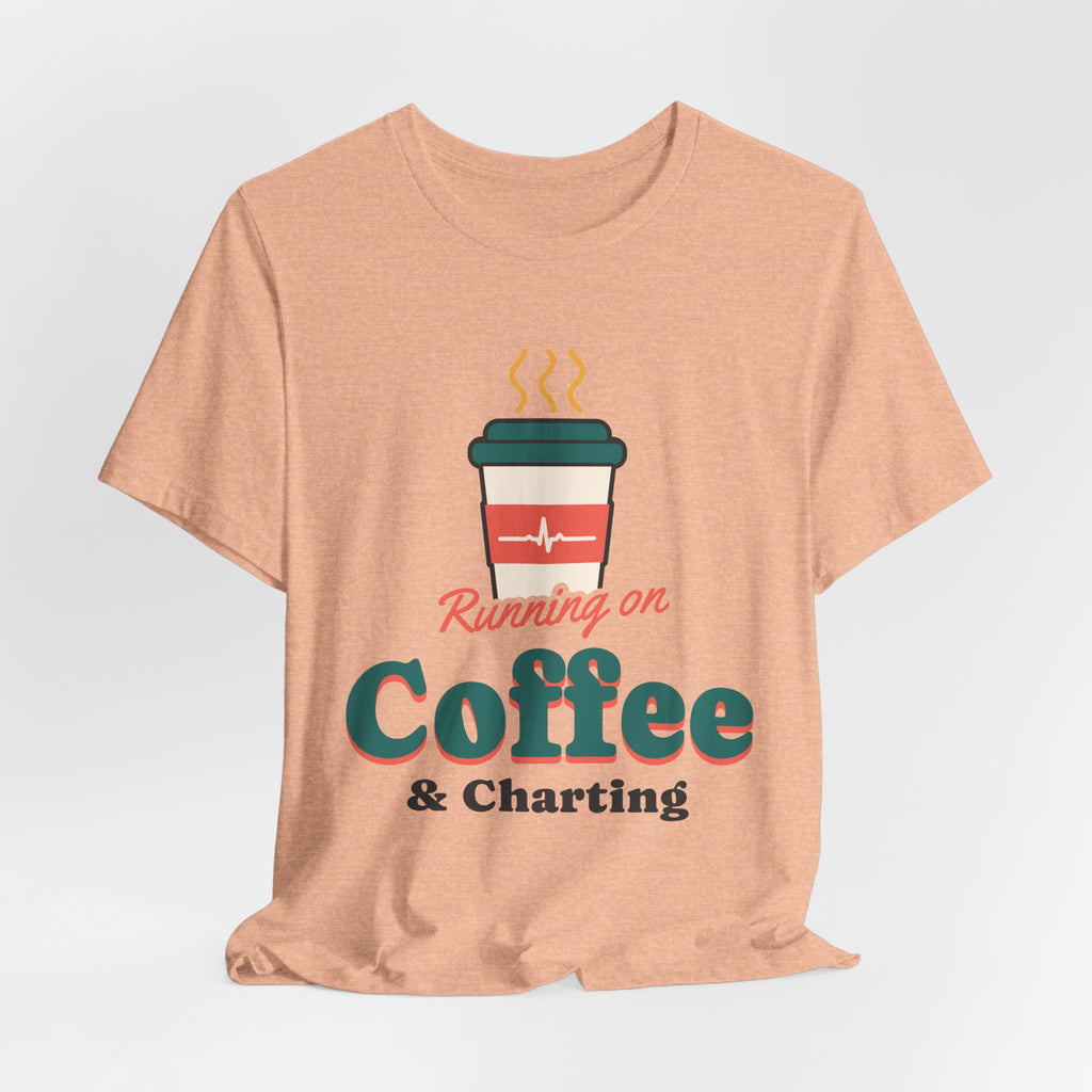 Running on Coffee and Charting Nurse Tee