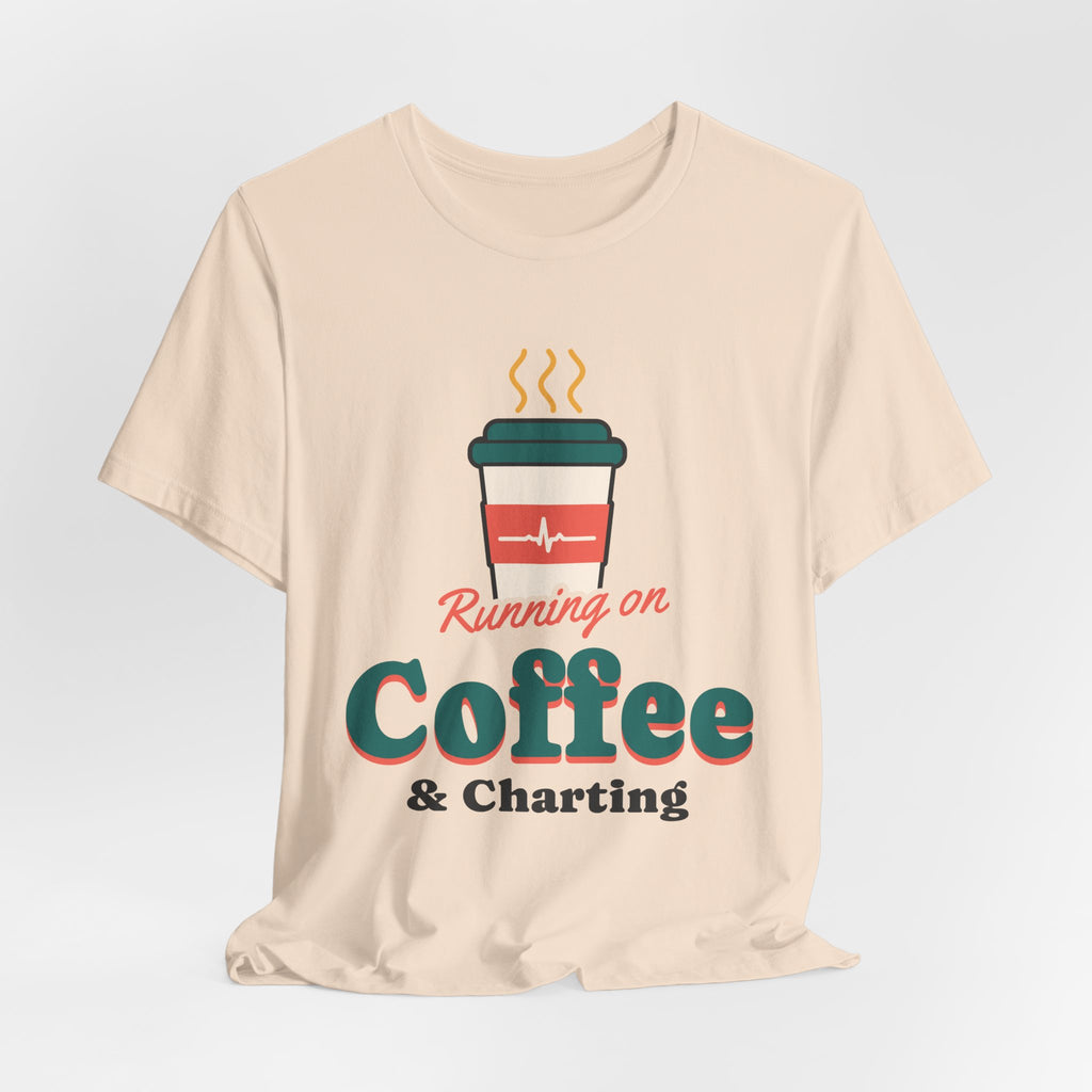 Running on Coffee and Charting Nurse Tee