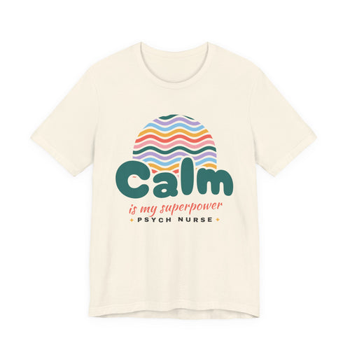 Calm Is My Superpower Psych Nurse Tee