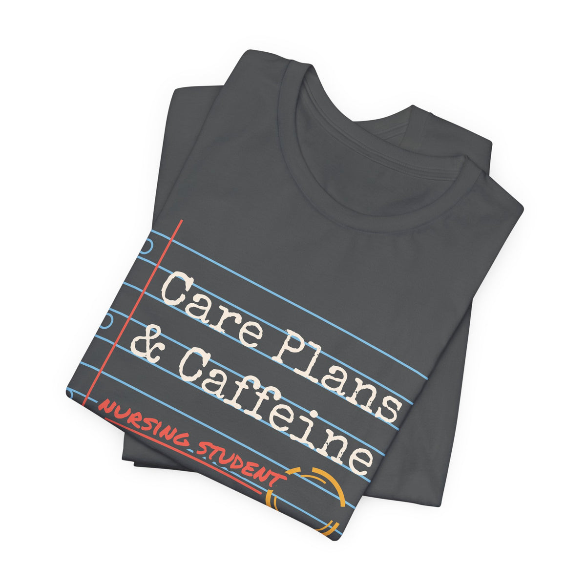 Care Plans and Caffeine Nursing Student Tee