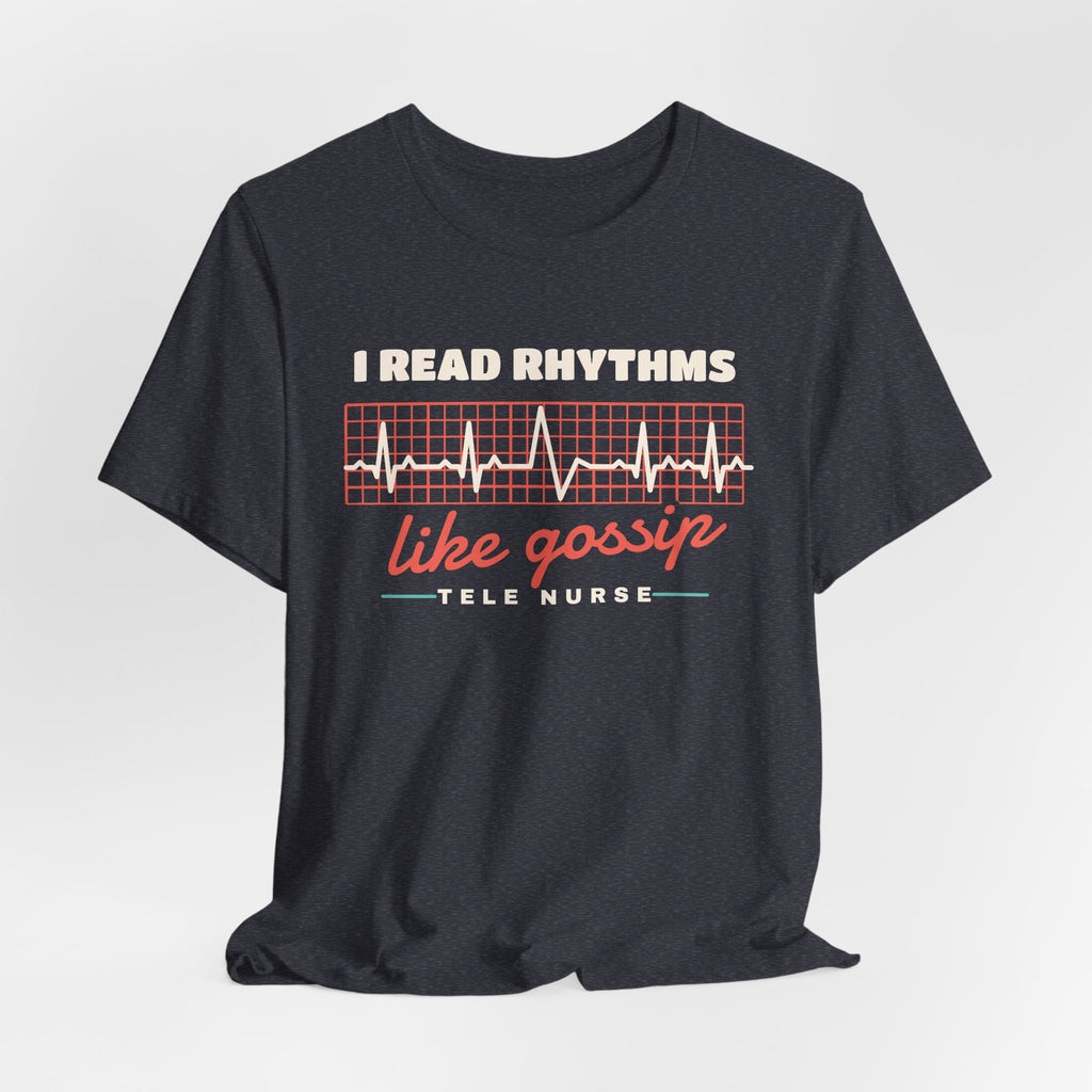 I Read Rhythms Like Gossip Tele Nurse Tee