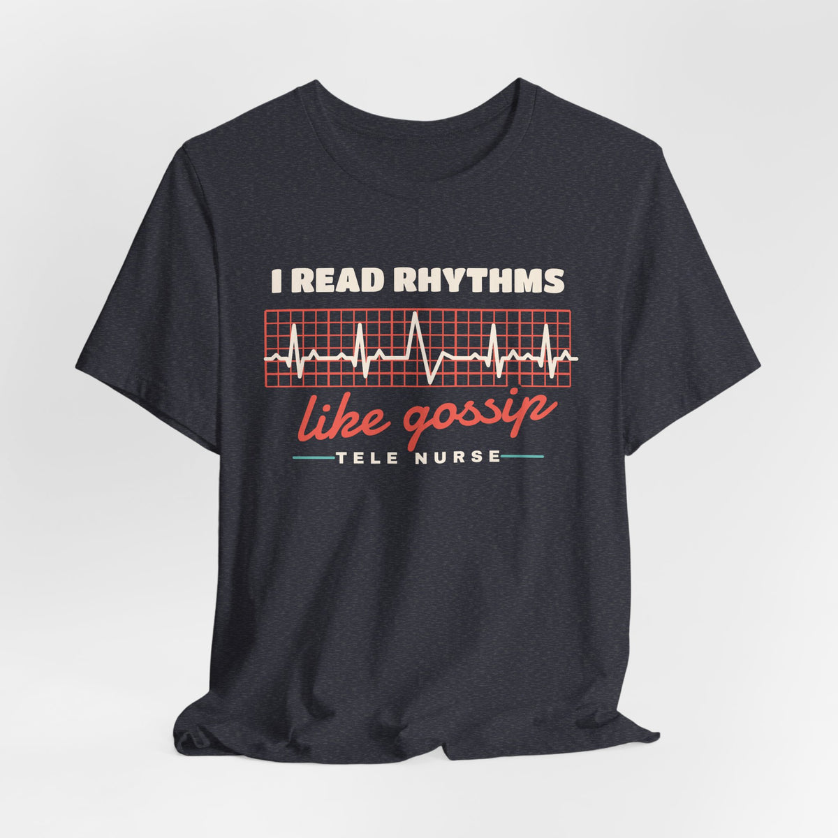 I Read Rhythms Like Gossip Tele Nurse Tee