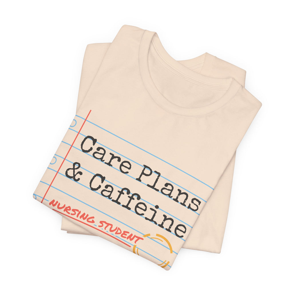 Care Plans and Caffeine Nursing Student Tee