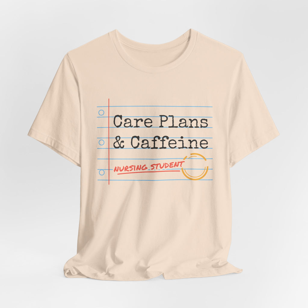 Care Plans and Caffeine Nursing Student Tee